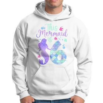 This Mermaid Is 6 Birthday Girls Mermaid Hoodie - Seseable