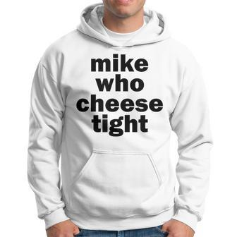Mike Who Cheese Tight Adult Humor Word Play Hoodie - Monsterry UK