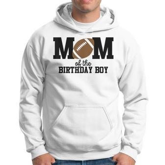 Mom Of The Birthday Boy Football Lover First Birthday Party Hoodie | Mazezy