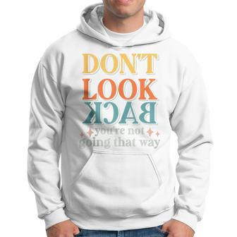 Motivation Don’T Look Back You're Not Going That Way Vintage Hoodie - Monsterry CA