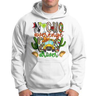 Nacho Average Bus Driver School Cinco De Mayo Mexican Hoodie | Mazezy AU