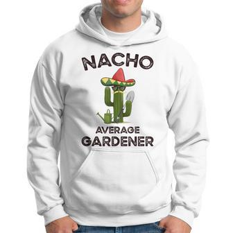 Nacho Average Gardener For A Mexican Gardener Hoodie - Monsterry CA