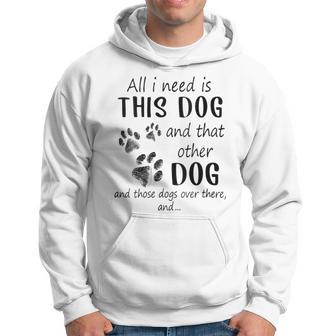 All I Need Is This Dog And That Other Dog Hoodie - Thegiftio UK