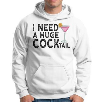 I Need A Huge Cocktail Adult Humor Drinking Joke Hoodie - Monsterry DE
