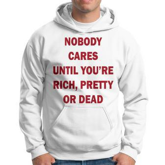 Nobody Cares Until You're Rich Pretty Or Dead On Back Hoodie - Monsterry