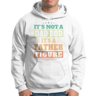 Not Dad Bod Its A Father Figure Fathers Day Daddy Papa Hoodie - Seseable