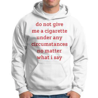 Do Not Give Me A Cigarette Under Any Circumstances Hoodie - Thegiftio UK