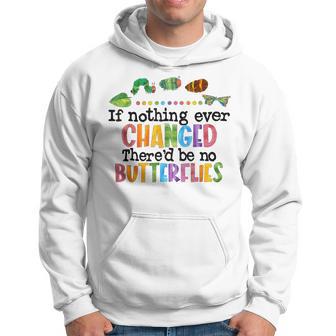 If Nothing Ever Changed There'd Be No Butterflies Hoodie - Monsterry UK