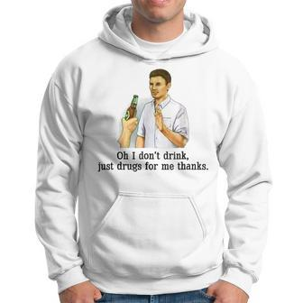 Oh I Don't Drink Just Drugs For Me Thanks Drinking Hoodie - Thegiftio