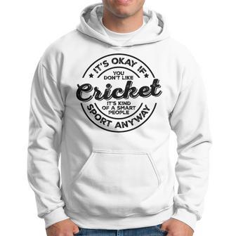 Okay If You Don’T Like Cricket Smart People Sport Anyway Hoodie - Monsterry CA