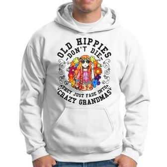 Old Hippies Don't Die Fade Into Crazy Grandmas Hoodie - Seseable