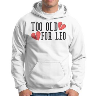Too Old For Leo Broken Heart Meme Birthday Hoodie - Monsterry