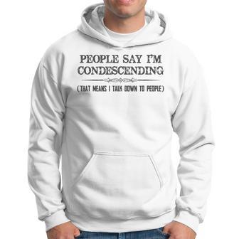 People Say I'm Condescending Definition Hoodie - Monsterry UK