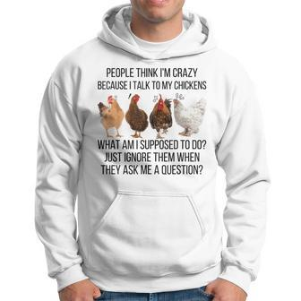 People Think I'm Crazy Because I Talk To My Chickens Hoodie - Monsterry
