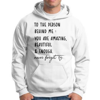 To The Person Behind Me You Are Amazing Beautiful And Enough Hoodie - Thegiftio UK