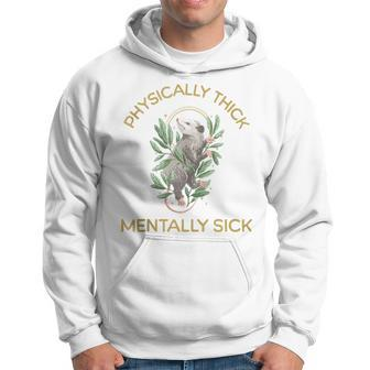 Physically Thick Mentally Sick Hoodie | Mazezy
