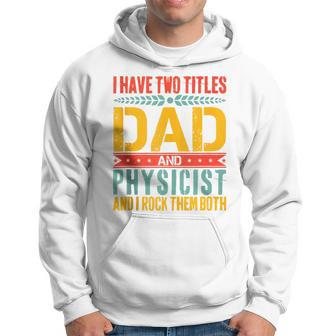 Physicist Dad Father Day For Physics Dad Hoodie - Seseable