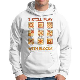 I Still Play With Blocks Quilt Quilting Quilter Hoodie - Monsterry