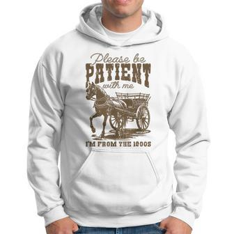 Please Be Patient With Me I'm From The 1900S Hoodie - Seseable