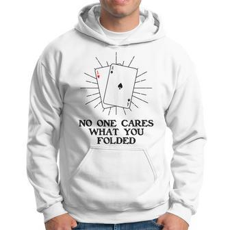 Poker Tournament Poker Game No One Cares What You Folded Hoodie - Monsterry