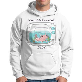 Proud To Be Weird Axolotl Hoodie - Thegiftio UK