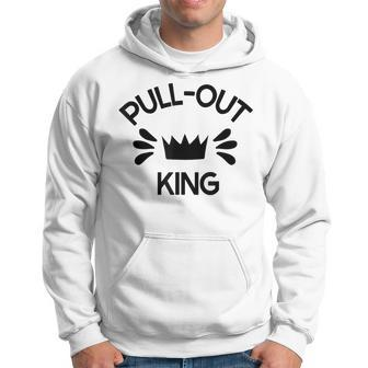 Pull Out King Inappropriate Adult Humor Novelty Hoodie - Monsterry CA