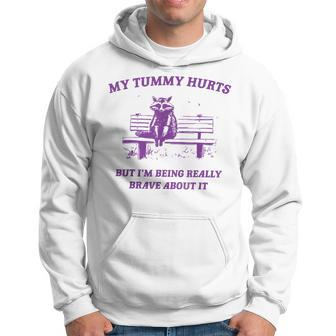 Racoon My Tummy Hurts But I'm Being Really Brave About It Hoodie | Mazezy