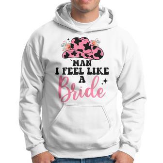 Retro Cowgirl Bachelorette Party Man I Feel Like A Bride Hoodie - Thegiftio UK