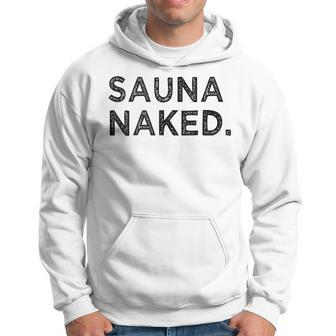 Sauna Naked Nudist Hot Cedar Steam Room Gym Group Hoodie - Monsterry DE