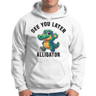 See You Later Alligator- Crocodile Gator Toddler Cute Hoodie - Monsterry DE