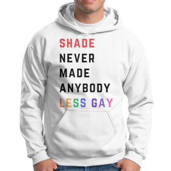 Shade Never-Made Anybody Less Gay Lgbtq Pride Month Hoodie - Monsterry AU