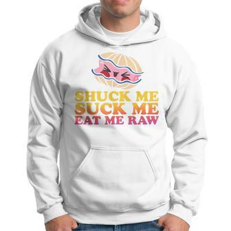 Shuck Me Suck Me Eat Me Raw Love Oyster Shucking Hoodie - Monsterry AU