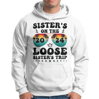 Sisters On The Loose Sisters Trip 2024 Vacation Lovers Hoodie - Thegiftio UK