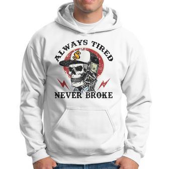 Skull Always Tired Never Broke On Back Hoodie - Thegiftio UK
