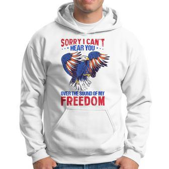 Sorry I Can't Hear You Over The Sound Of My Freedom 4Th July Hoodie - Monsterry