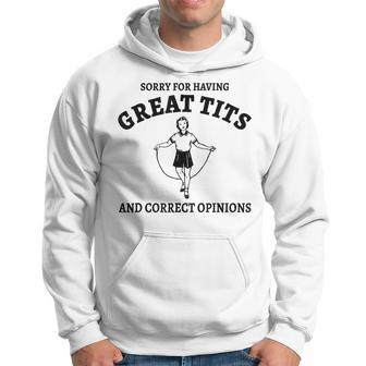 Sorry For Having Great Tits And Correct Opinions Meme Hoodie | Mazezy CA