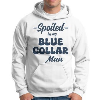 Spoiled By My Blue Collar Man Hoodie | Mazezy