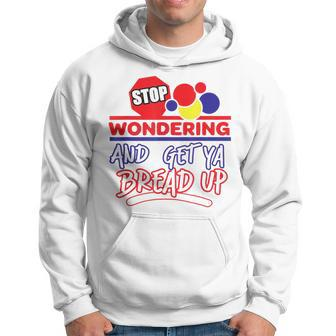 Stop Wondering And Get Ya Bread Up Hustle Grind Different Hoodie | Mazezy CA