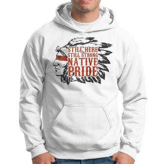 Still Here Still Strong Native Pride American Indian Tribe Hoodie - Monsterry CA