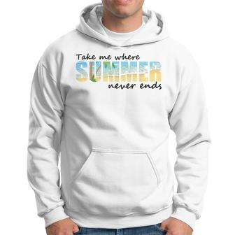 Take Me Where Summer Never End Summer Vibes Hoodie - Seseable