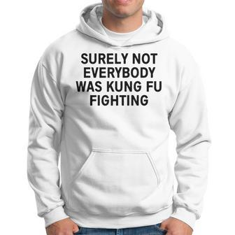 Surely Not Everybody Was Kung Fu Fighting Hoodie - Seseable