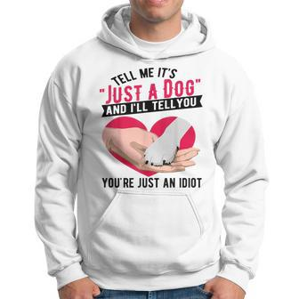 Tell Me It's Just A Dog And I'll Tell You You're An Idiot Hoodie - Seseable