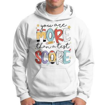 You Are More Than A Test Score Test Day Staar Testing Hoodie - Seseable