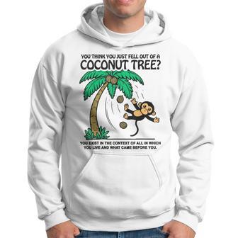 You Think You Just Fell Out Of A Coconut Tree Hoodie - Monsterry