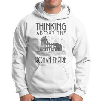 Thinking About The Roman Empire Rome Meme Dad Joke Hoodie - Seseable