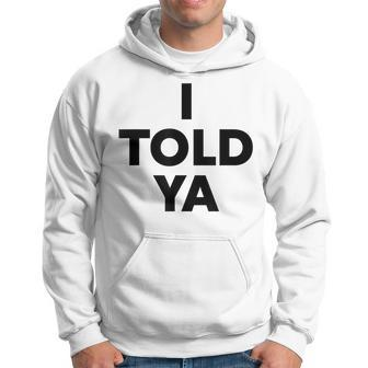 I Told Ya Humorous Sarcasm Challengers Statement Quote Hoodie - Seseable