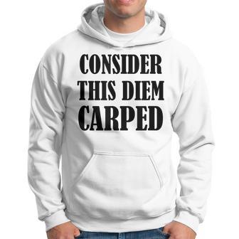 Top That Says Consider This Diem Carped Carpe Diem Hoodie - Thegiftio UK