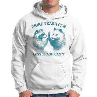 More Trash Can Less Trash Can't Raccoon Opossum Meme Hoodie - Monsterry
