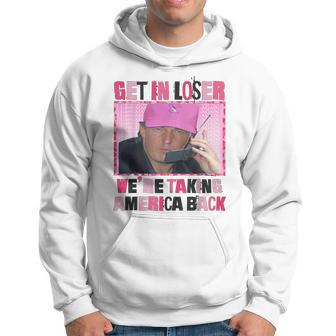 Trump Get In Loser We Are Taking America Back For Women Hoodie - Monsterry