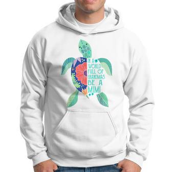 Turtle Be A Mimi In A World Full Of Grandmas Hoodie - Monsterry UK